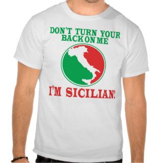 Don't Turn Your Back On MeI'm Sicilian Shirt