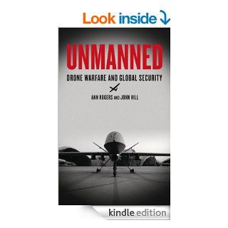 Unmanned Drone Warfare and Global Security eBook Ann Rogers, John Hill Kindle Store