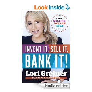Invent It, Sell It, Bank It Make Your Million Dollar Idea into a Reality   Kindle edition by Lori Greiner. Business & Money Kindle eBooks @ .