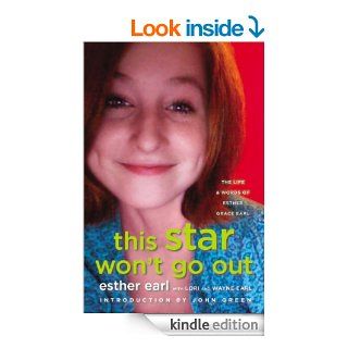 This Star Won't Go Out The Life and Words of Esther Grace Earl eBook Esther Earl, Lori Earl, Wayne Earl, John Green Kindle Store
