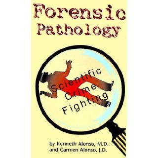 Forensic Pathology An Overview Kenneth Alonso, Carmen Alonso 9781890731045 Books