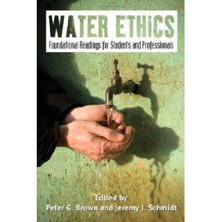 Water Ethics Foundational Readings for Students and Professionals 1st (first) Edition published by Island Press (2010) Books