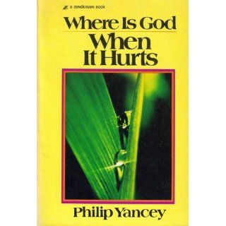 Where Is God When It Hurts? Philip Yancey 9780310214373 Books