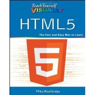 Teach Yourself VISUALLY HTML5 (Teach Yourself VISUALLY (Tech)) 1st (first) Edition by Wooldridge, Mike published by Visual (2011) Books
