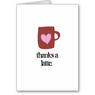 thanks a latte. greeting cards