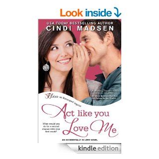 Act Like You Love Me (Accidentally in Love)   Kindle edition by Cindi Madsen. Romance Kindle eBooks @ .