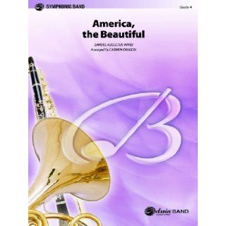 America the Beautiful (Sam Fox Symphonic Band) Carmen Dragon 9780757932526 Books