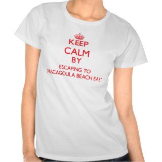 Keep calm by escaping to Pascagoula Beach East Mis T shirts