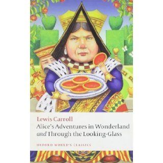 Alice's Adventures in Wonderland and Through the Looking Glass (Oxford World's Classics) by Carroll, Lewis published by Oxford University Press, USA (2009) Paperback Books