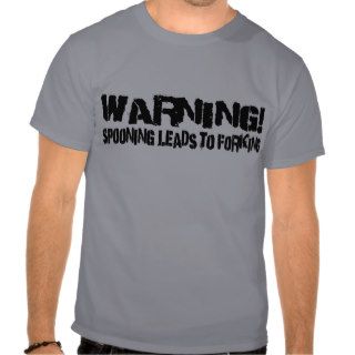 WARNING SPOONING LEADS TO FORKING TSHIRTS