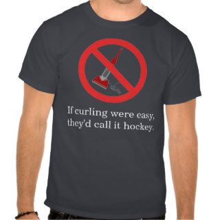 If curling were easy,they'd call it hot shirts