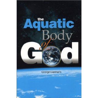 The Aquatic Body of God George Giannaris 9781885778840 Books