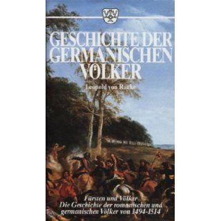 Geschichte Der Germanischen Völker Fürsten Und Völker Die Geschichte Der Romanischen Und Germanischen Völker Von 1494 1514 9783888511851 Books