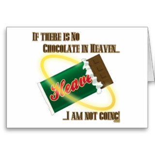 If there's no Chocolate in HeavenI'm not going Cards