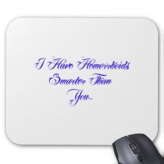 I have Hemorrhoids smarter than youMouse Pad