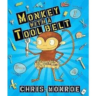 Monkey with a Tool Belt (Hardcover)
