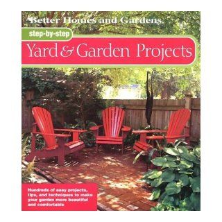 Step by Step Yard & Garden Projects (Better Homes & Gardens) Better Homes and Gardens 9780696215872 Books