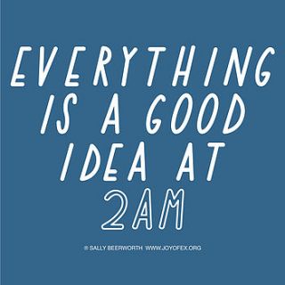 everything is a good idea at 2am a3 print by the joy of ex foundation