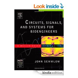 Circuits, Signals, and Systems for Bioengineers A MATLAB Based Introduction (Biomedical Engineering)   Kindle edition by John Semmlow. Professional & Technical Kindle eBooks @ .