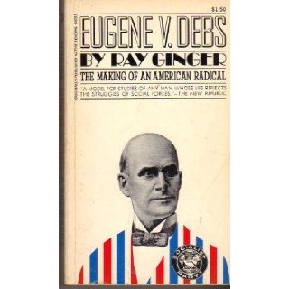 Eugene V. Debs A Biography Ray Ginger Books