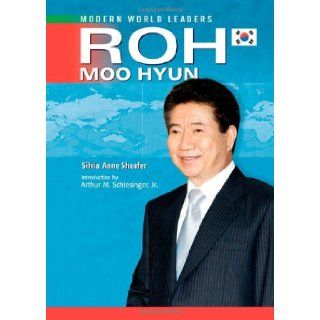 Roh Moo Hyun (Modern World Leaders) Silvia Anne Sheafer, Arthur Meier Schlesinger 9780791097601 Books