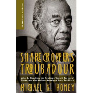 Sharecropper's Troubadour John L. Handcox, the Southern Tenant Farmers' Union, and the African American Song Tradition (Palgrave Studies in Oral History) Michael K. Honey 9780230111288 Books