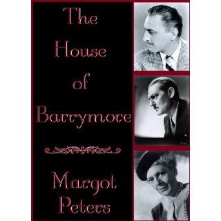 The House of Barrymore Margot Peters 9781441709745 Books