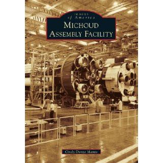 Michoud Assembly Facility (Images of America) Cindy Donze Manto 9781467112130 Books