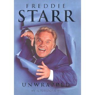 Freddie Starr Unwrapped My Autobiography Freddie Starr 9781852279615 Books