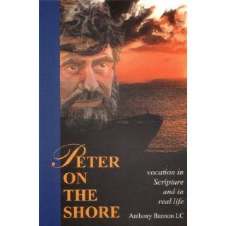 Peter on the Shore Vocation in Scripture and in Real Life Fr. Anthony Bannon, LC 9780965160100 Books