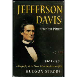 Jefferson Davis American patriot, 1808 1861 Hudson Strode 9781299111059 Books