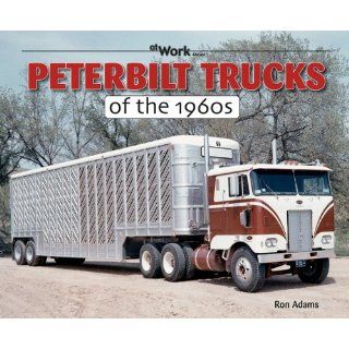 Peterbilt Trucks of the 1960s (at Work) Ron Adams 9781583882788 Books