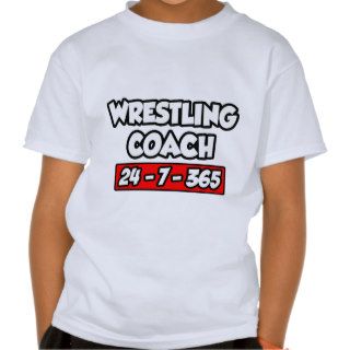 Wrestling Coach 24 7 365 Shirts