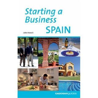 Starting a Business in Spain (Starting a Business   Cadogan) John Howell 9781860112102 Books