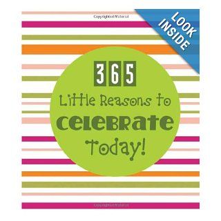 365 LITTLE REASONS TO CELEBRATE TODAY (365 Perpetual Calendars) Compiled by Barbour Staff 9781616264031 Books