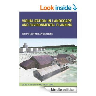 Visualization in Landscape and Environmental Planning Technology and Applications eBook Ian Bishop, Eckart Lange Kindle Store