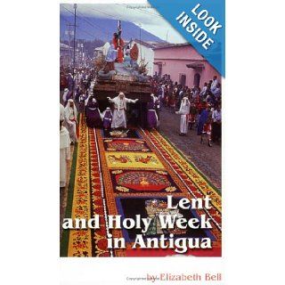 Lent and Holy Week in Antigua Elizabeth Bell 9789992270660 Books