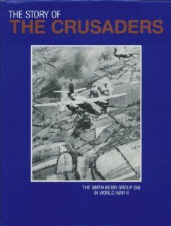 The Story of the Crusaders The 386th Bomb Group (M in World War II) Barnett B. Young 9780962161711 Books