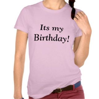 Its my Birthday Tshirts