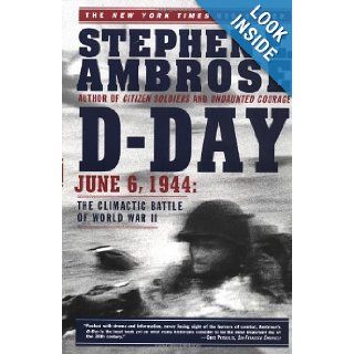 D Day June 6, 1944 The Climactic Battle of World War II Stephen E. Ambrose 9780684801377 Books