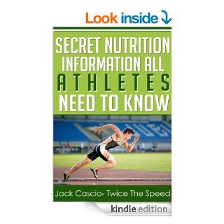 Secret Nutrition Information All Athletes Need To Know eBook Jack Cascio, Madeline Schmidt Kindle Store