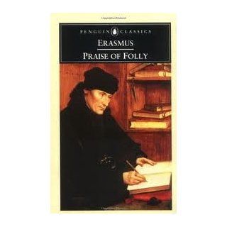 Praise of Folly Publisher Penguin Classics Desiderius Erasmus Books