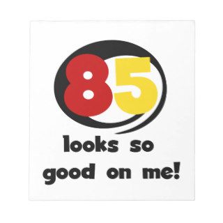 85 Looks So Good On Me Tshirts and Gifts Memo Pad