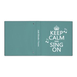 Keep Calm and Sing On   all colors 3 Ring Binder