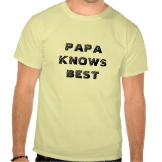 PAPA KNOWS BEST shirt