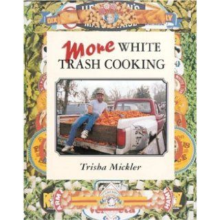 More White Trash Cooking Tricia Mickler, Trisha Mickler 9780898159271 Books