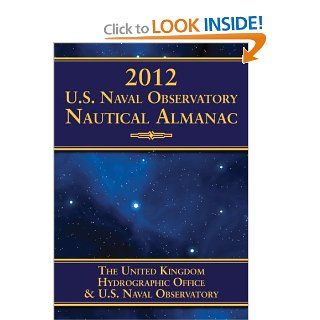 2012 U.S. Naval Observatory Nautical Almanac (New) U.S. Naval Observatory, UK Hydrographic Office 9781616085742 Books