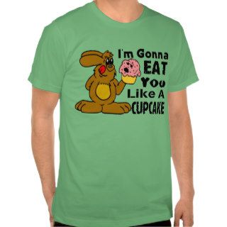 I'm Gonna Eat You Like A Cupcake Shirts