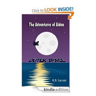 The Adventures of Aiden Outer Space   Kindle edition by K.B. Lacoste. Children Kindle eBooks @ .