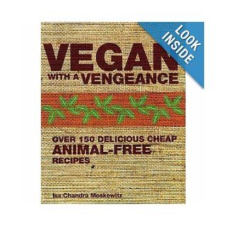 Vegan with a Vengeance Over 150 Delicious, Cheap, Animal free Recipes Isa Chandra Moskowitz 9781904943662 Books